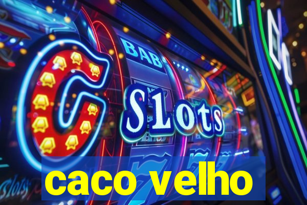 caco velho